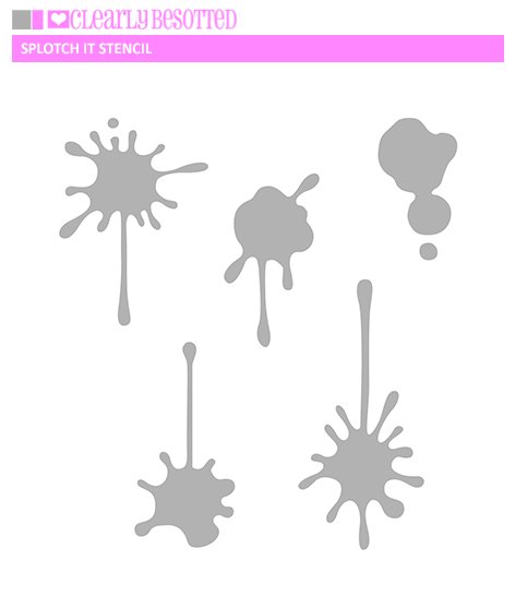 Clearly Besotted - Splotch It Stencil