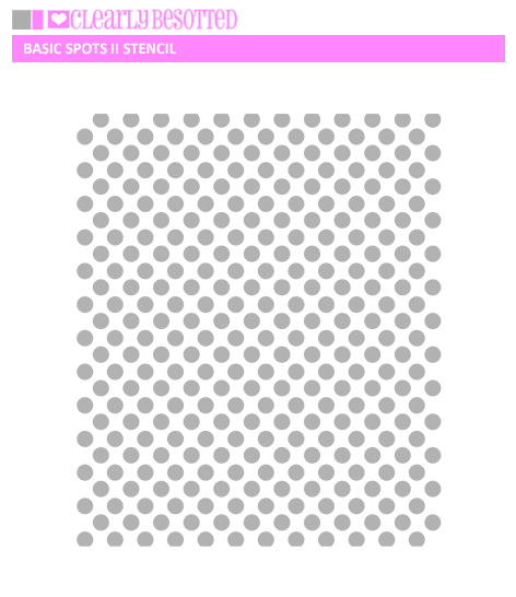 Clearly Besotted - Basic Spots II Stencil