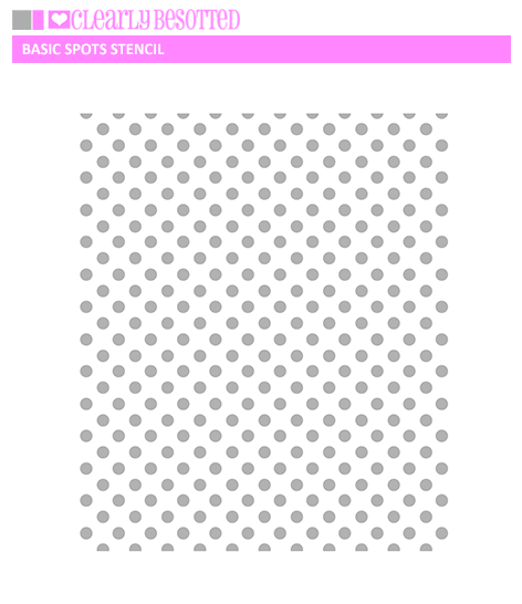 Clearly Besotted - Basic Spots Stencil