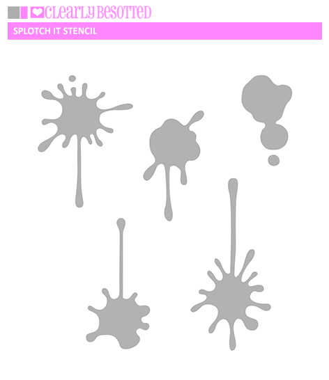 Clearly Besotted - Splotch It Stencil